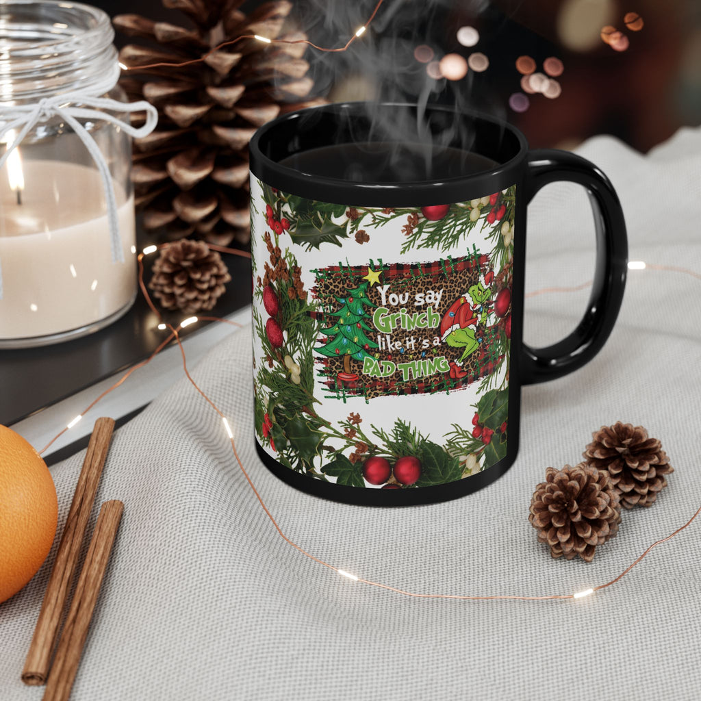 Grinch Christmas Ceramic Mug — "You Say Grinch Like It's a Bad Thing" Holiday Coffee Cup (11oz/15oz)